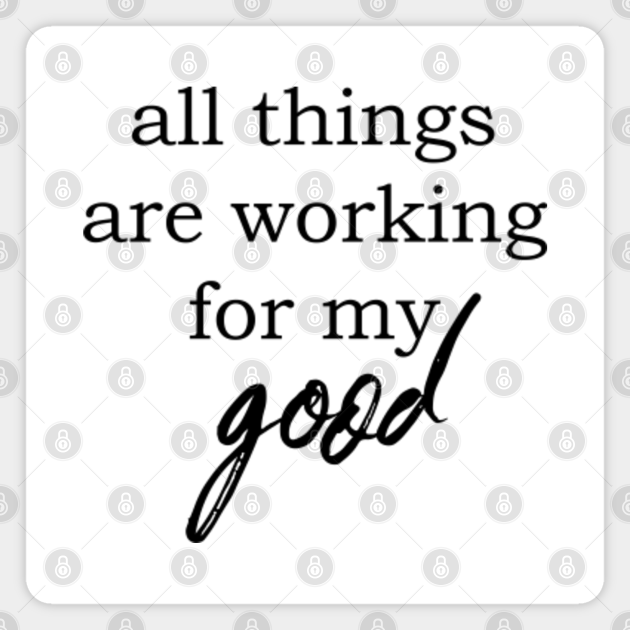 All things are working for my good christian magnet teepublic